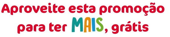 Aproveite esta promoção para ter MAIS, grátis