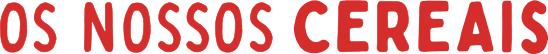 Os nossos cereais